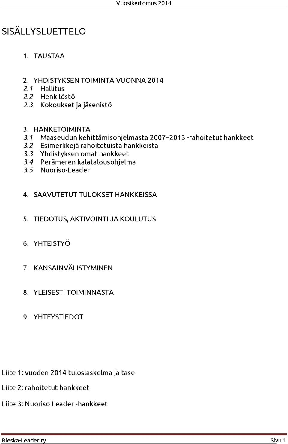 4 Perämeren kalatalousohjelma 3.5 Nuoriso-Leader 4. SAAVUTETUT TULOKSET HANKKEISSA 5. TIEDOTUS, AKTIVOINTI JA KOULUTUS 6. YHTEISTYÖ 7.