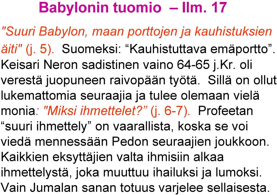 Sillä on ollut lukemattomia seuraajia ja tulee olemaan vielä monia: "Miksi ihmettelet? (j. 6-7).