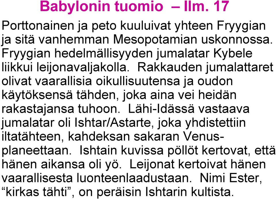 Rakkauden jumalattaret olivat vaarallisia oikullisuutensa ja oudon käytöksensä tähden, joka aina vei heidän rakastajansa tuhoon.