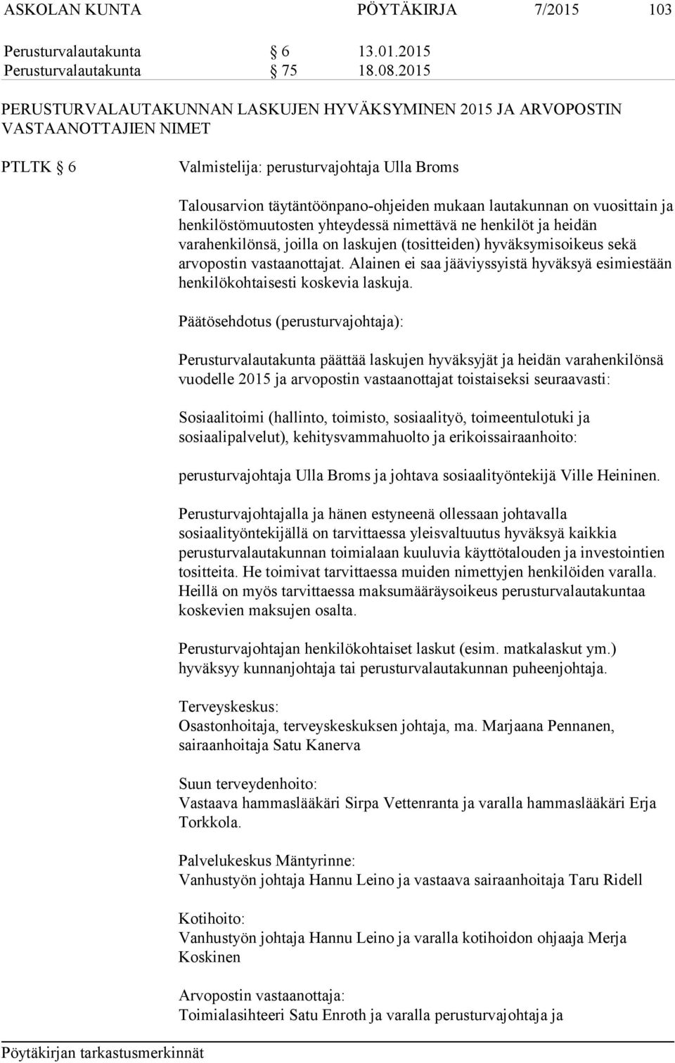 vuosittain ja henkilöstömuutosten yhteydessä nimettävä ne henkilöt ja heidän varahenkilönsä, joilla on laskujen (tositteiden) hyväksymisoikeus sekä arvopostin vastaanottajat.