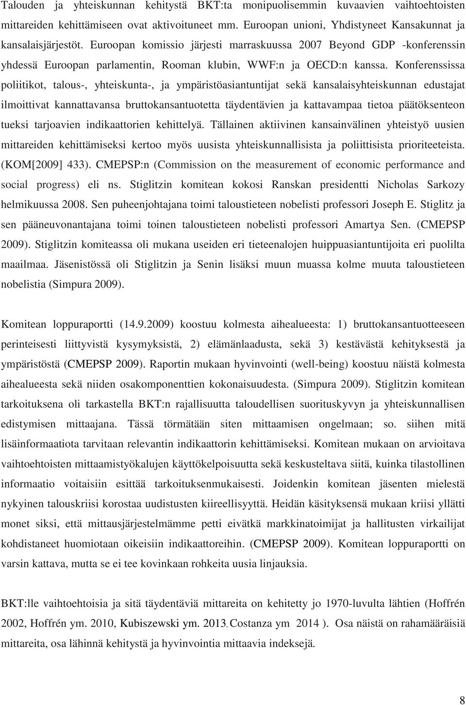 Konferenssissa poliitikot, talous-, yhteiskunta-, ja ympäristöasiantuntijat sekä kansalaisyhteiskunnan edustajat ilmoittivat kannattavansa bruttokansantuotetta täydentävien ja kattavampaa tietoa