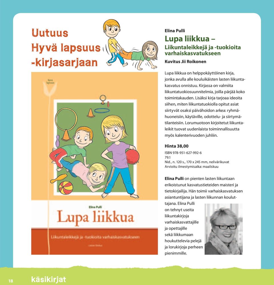 Lisäksi kirja tarjoaa ideoita siihen, miten liikuntatuokiolla opitut asiat siirtyvät osaksi päivähoidon arkea: ryhmähuoneisiin, käytäville, odottelu- ja siirtymätilanteisiin.