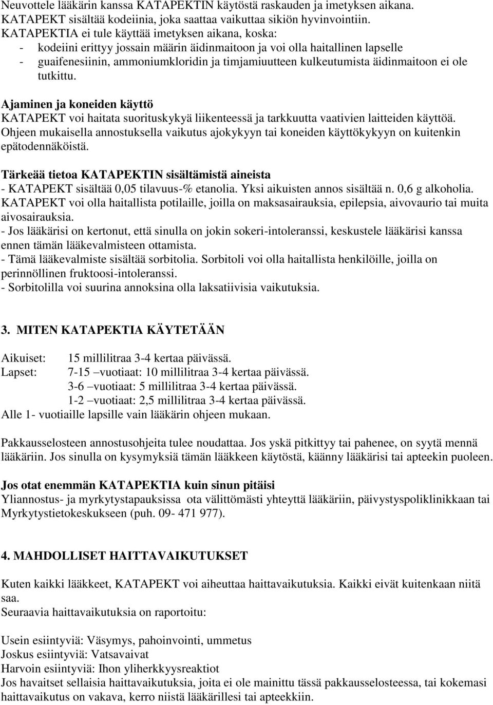 äidinmaitoon ei ole tutkittu. Ajaminen ja koneiden käyttö KATAPEKT voi haitata suorituskykyä liikenteessä ja tarkkuutta vaativien laitteiden käyttöä.