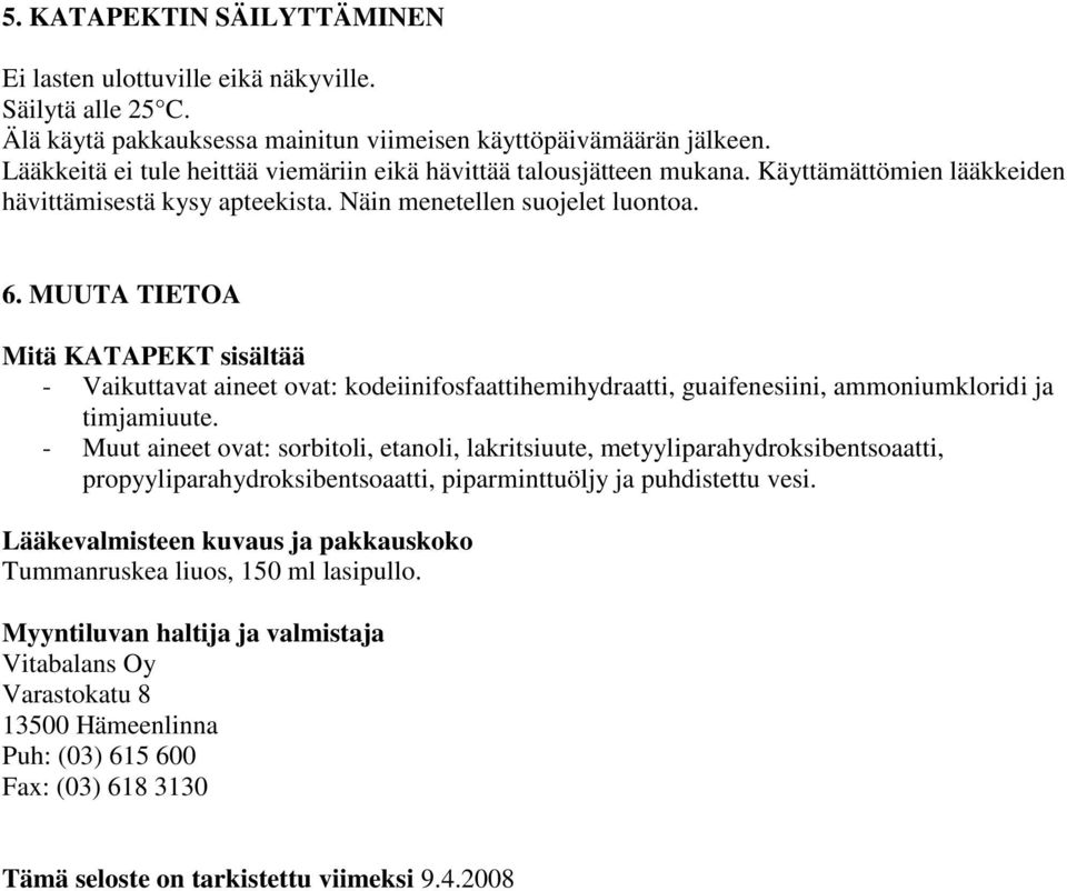MUUTA TIETOA Mitä KATAPEKT sisältää - Vaikuttavat aineet ovat: kodeiinifosfaattihemihydraatti, guaifenesiini, ammoniumkloridi ja timjamiuute.