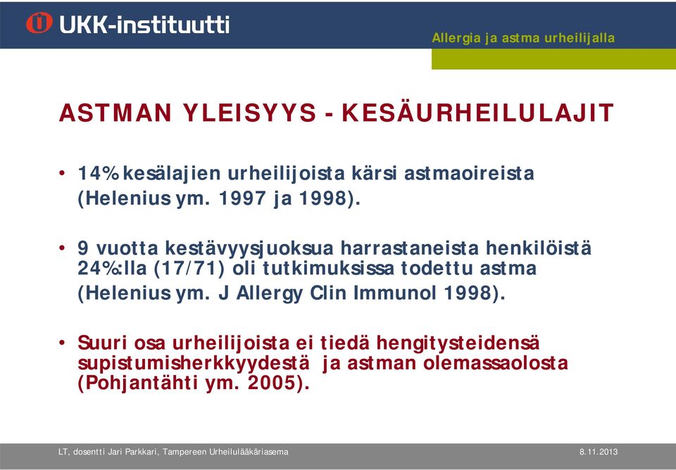 9 vuotta kestävyysjuoksua harrastaneista henkilöistä 24%:lla (17/71) oli tutkimuksissa todettu