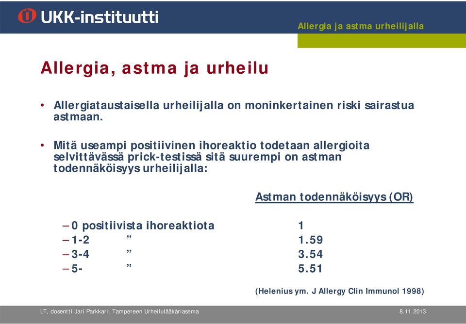 Mitä useampi positiivinen ihoreaktio todetaan allergioita selvittävässä prick-testissä sitä