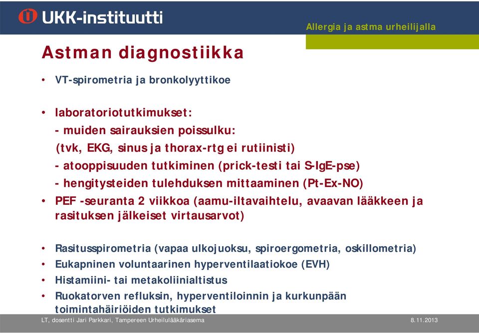 (aamu-iltavaihtelu, avaavan lääkkeen ja rasituksen jälkeiset virtausarvot) Rasitusspirometria (vapaa ulkojuoksu, spiroergometria, oskillometria)