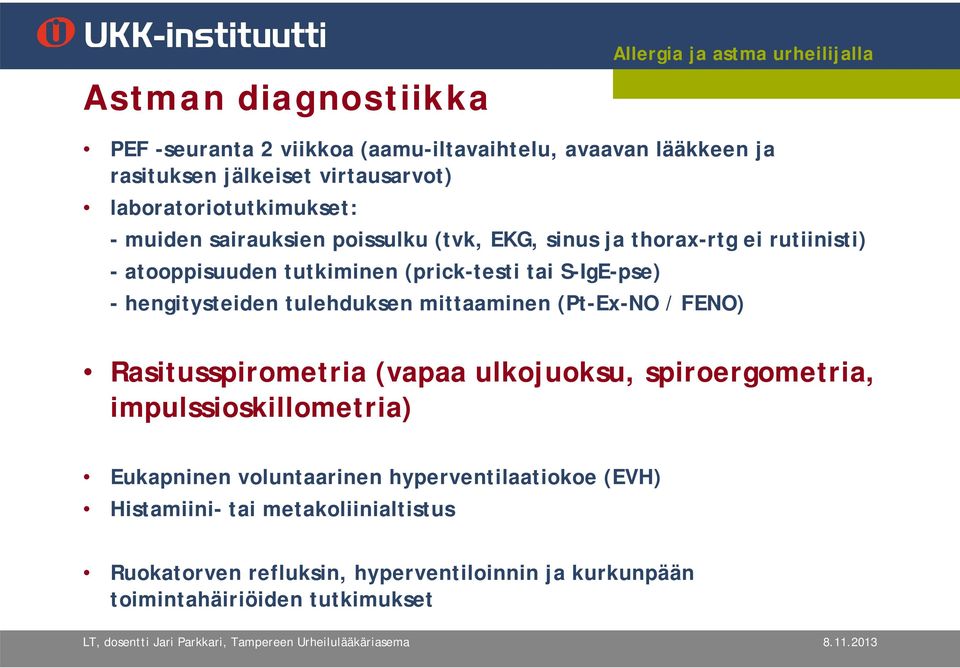 tulehduksen mittaaminen (Pt-Ex-NO / FENO) Rasitusspirometria (vapaa ulkojuoksu, spiroergometria, impulssioskillometria) Eukapninen voluntaarinen