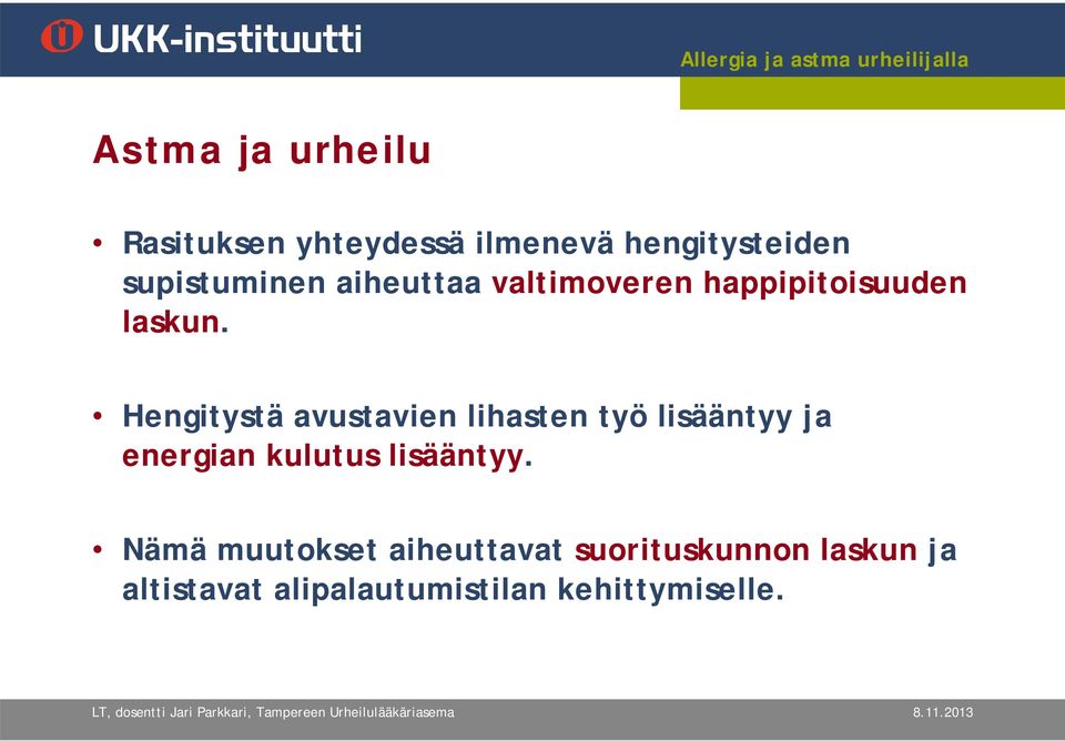 Hengitystä avustavien lihasten työ lisääntyy ja energian kulutus lisääntyy.