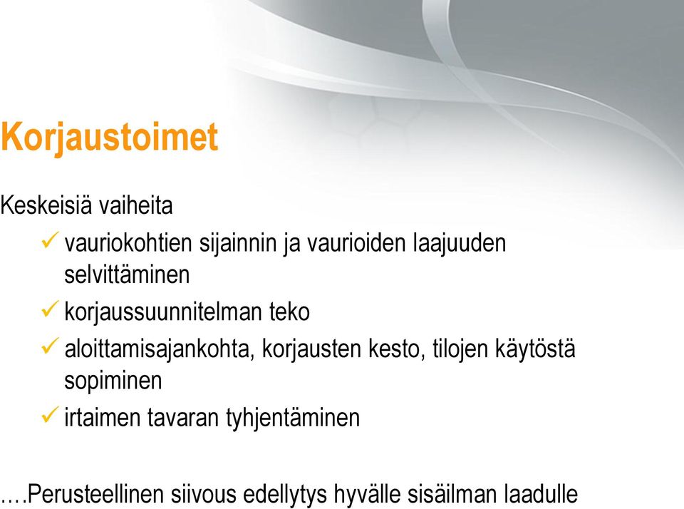 aloittamisajankohta, korjausten kesto, tilojen käytöstä sopiminen