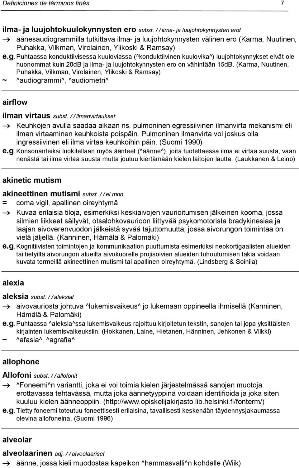 ammilla tutkittava ilma- ja luujohtokynnysten välinen ero (Karma, Nuutinen, Puhakka, Vilkman, Virolainen, Ylikoski & Ramsay) e.g.