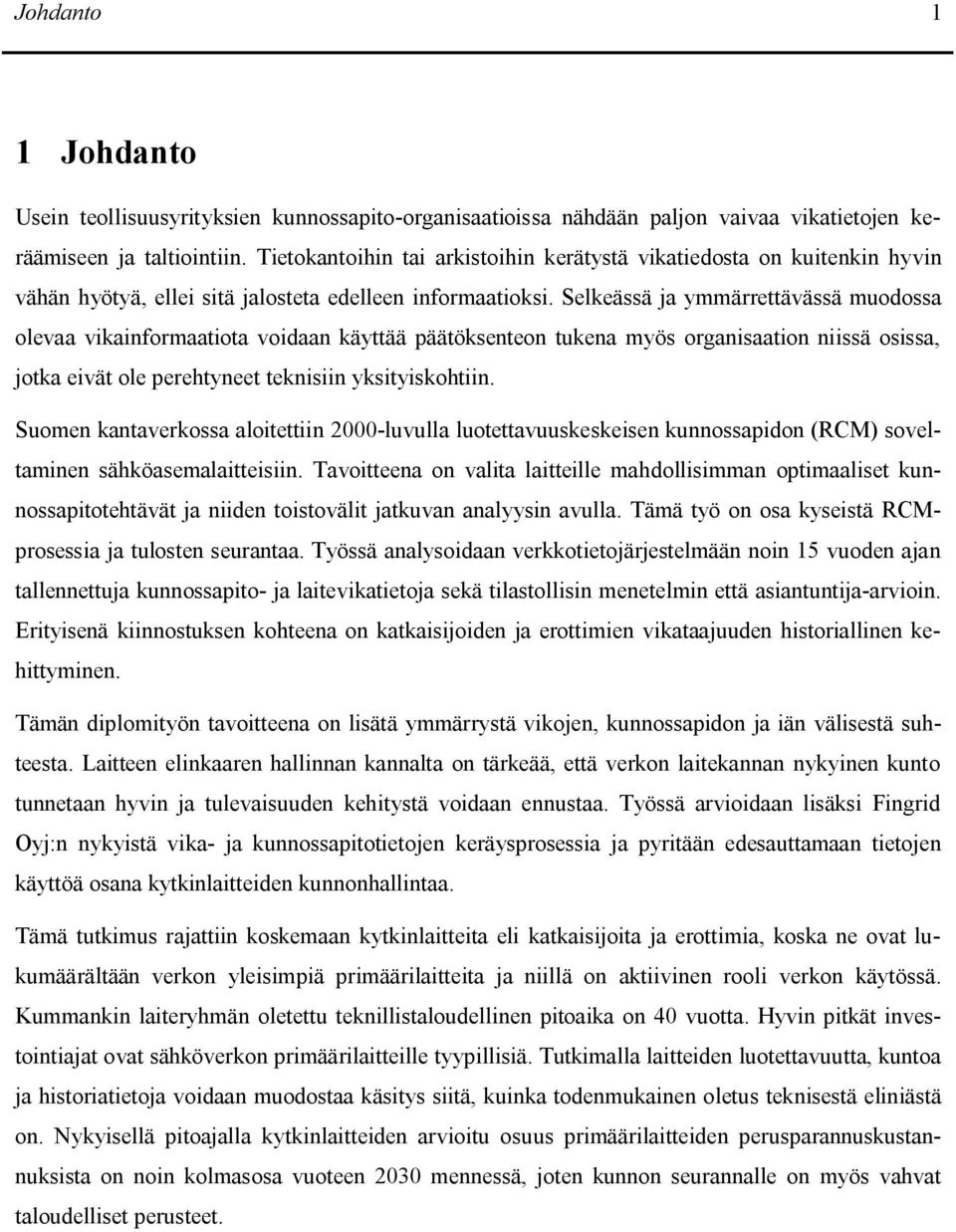 Selkeässä ja ymmärrettävässä muodossa olevaa vikainformaatiota voidaan käyttää päätöksenteon tukena myös organisaation niissä osissa, jotka eivät ole perehtyneet teknisiin yksityiskohtiin.