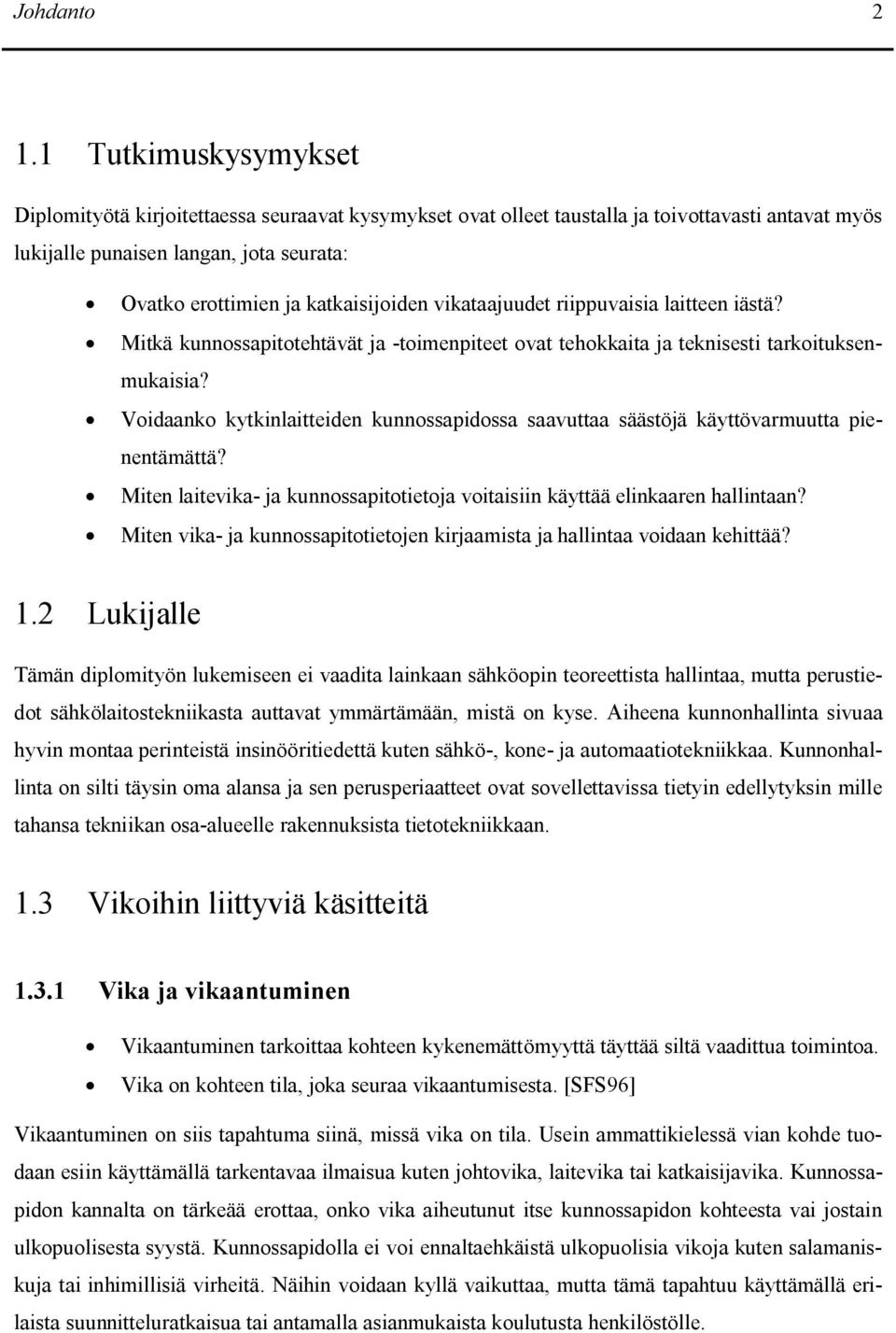 vikataajuudet riippuvaisia laitteen iästä? Mitkä kunnossapitotehtävät ja -toimenpiteet ovat tehokkaita ja teknisesti tarkoituksenmukaisia?