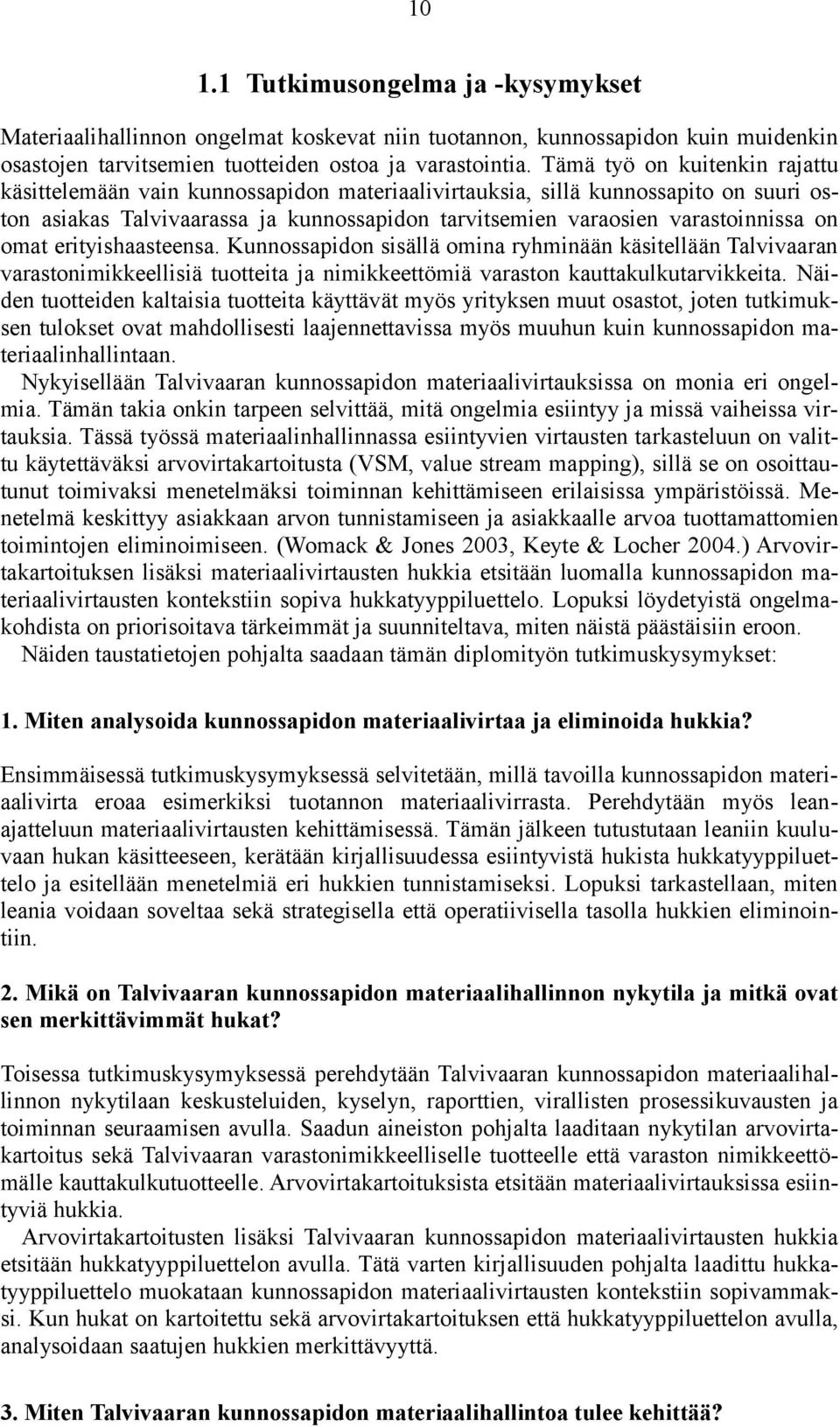 omat erityishaasteensa. Kunnossapidon sisällä omina ryhminään käsitellään Talvivaaran varastonimikkeellisiä tuotteita ja nimikkeettömiä varaston kauttakulkutarvikkeita.