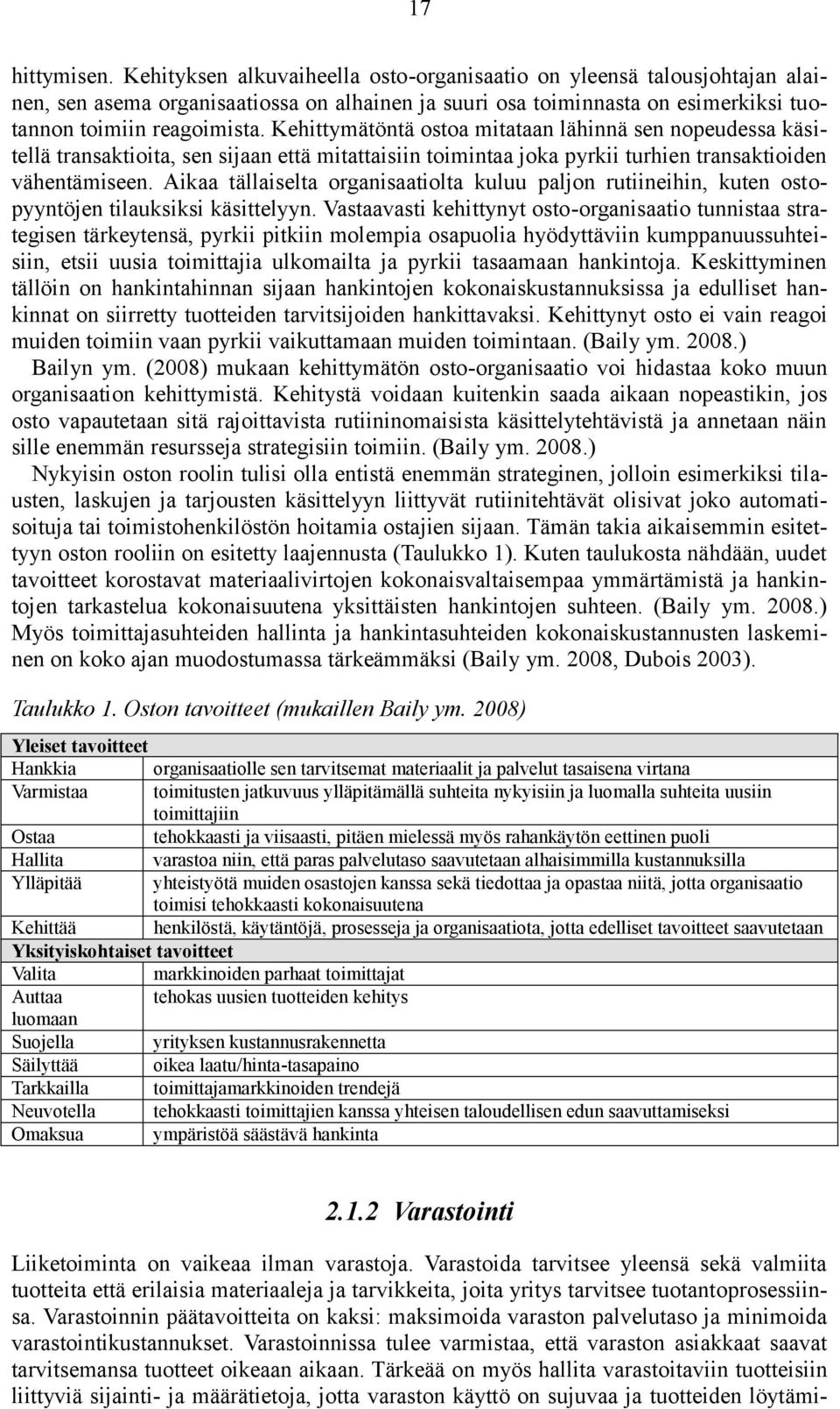 Kehittymätöntä ostoa mitataan lähinnä sen nopeudessa käsitellä transaktioita, sen sijaan että mitattaisiin toimintaa joka pyrkii turhien transaktioiden vähentämiseen.