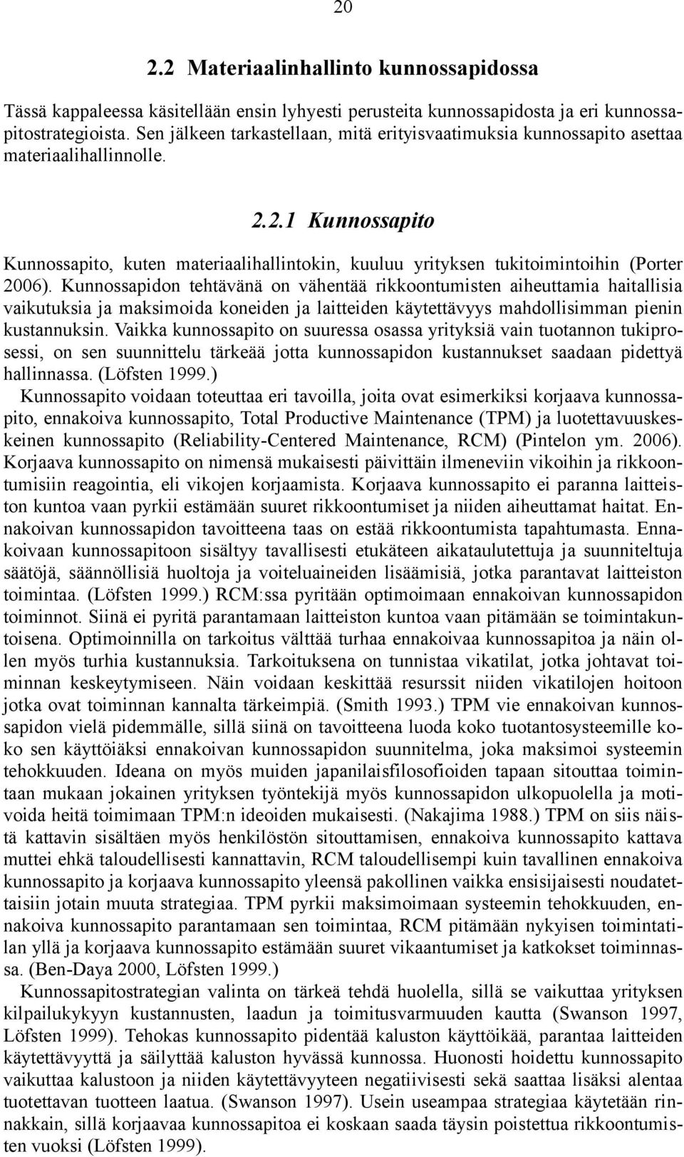 2.1 Kunnossapito Kunnossapito, kuten materiaalihallintokin, kuuluu yrityksen tukitoimintoihin (Porter 2006).