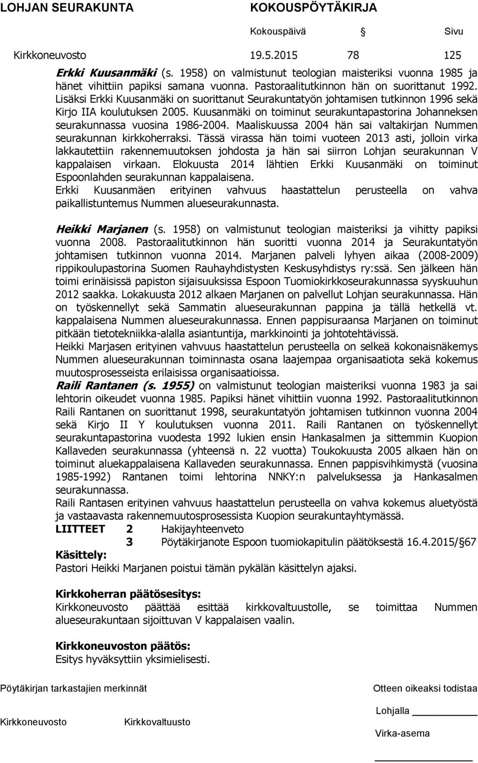 Kuusanmäki on toiminut seurakuntapastorina Johanneksen seurakunnassa vuosina 1986-2004. Maaliskuussa 2004 hän sai valtakirjan Nummen seurakunnan kirkkoherraksi.