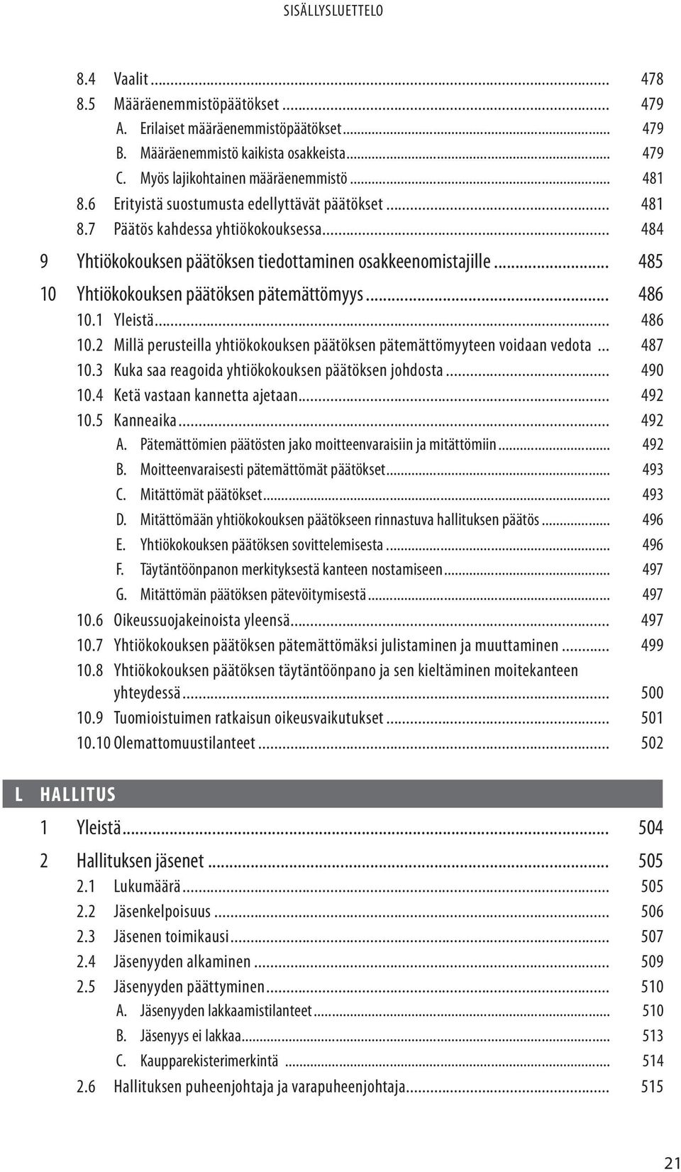 .. 485 10 Yhtiökokouksen päätöksen pätemättömyys... 486 10.1 Yleistä... 486 10.2 Millä perusteilla yhtiökokouksen päätöksen pätemättömyyteen voidaan vedota... 487 10.