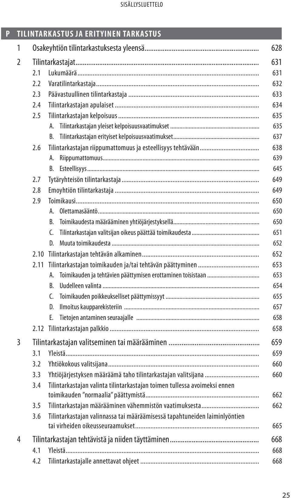 Tilintarkastajan erityiset kelpoisuusvaatimukset... 637 2.6 Tilintarkastajan riippumattomuus ja esteellisyys tehtävään... 638 A. Riippumattomuus... 639 B. Esteellisyys... 645 2.