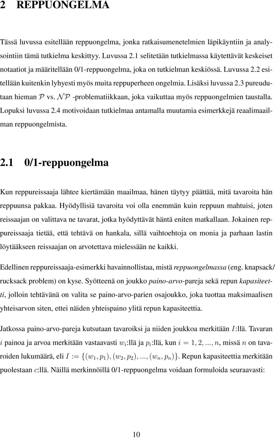 Lisäksi luvussa 2.3 pureudutaan hieman P vs. N P -problematiikkaan, joka vaikuttaa myös reppuongelmien taustalla. Lopuksi luvussa 2.