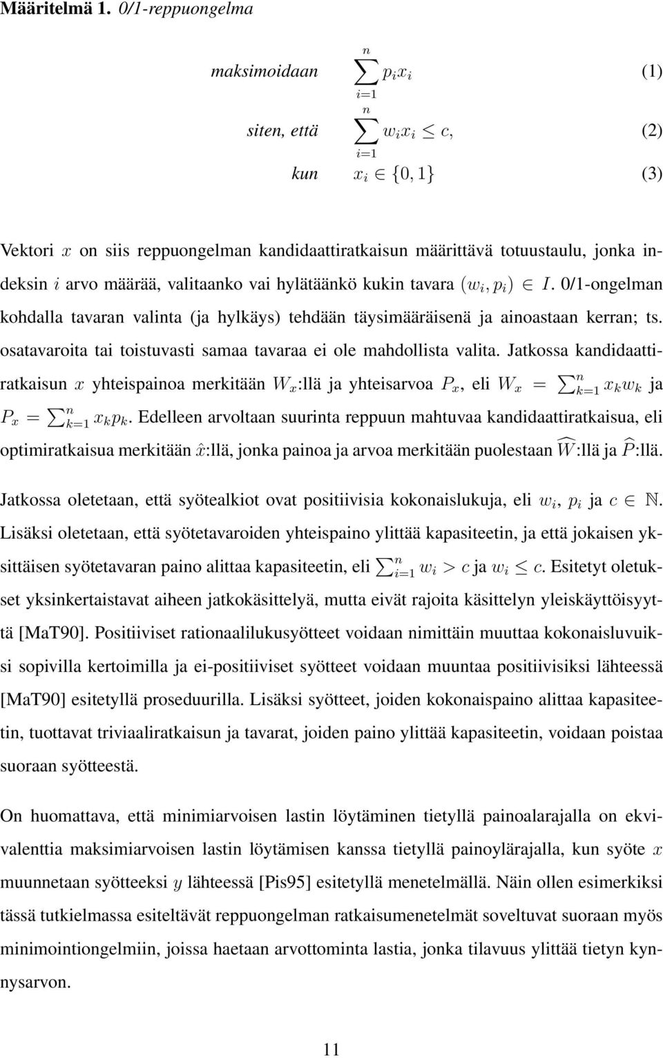 määrää, valitaanko vai hylätäänkö kukin tavara (w i, p i ) I. 0/1-ongelman kohdalla tavaran valinta (ja hylkäys) tehdään täysimääräisenä ja ainoastaan kerran; ts.