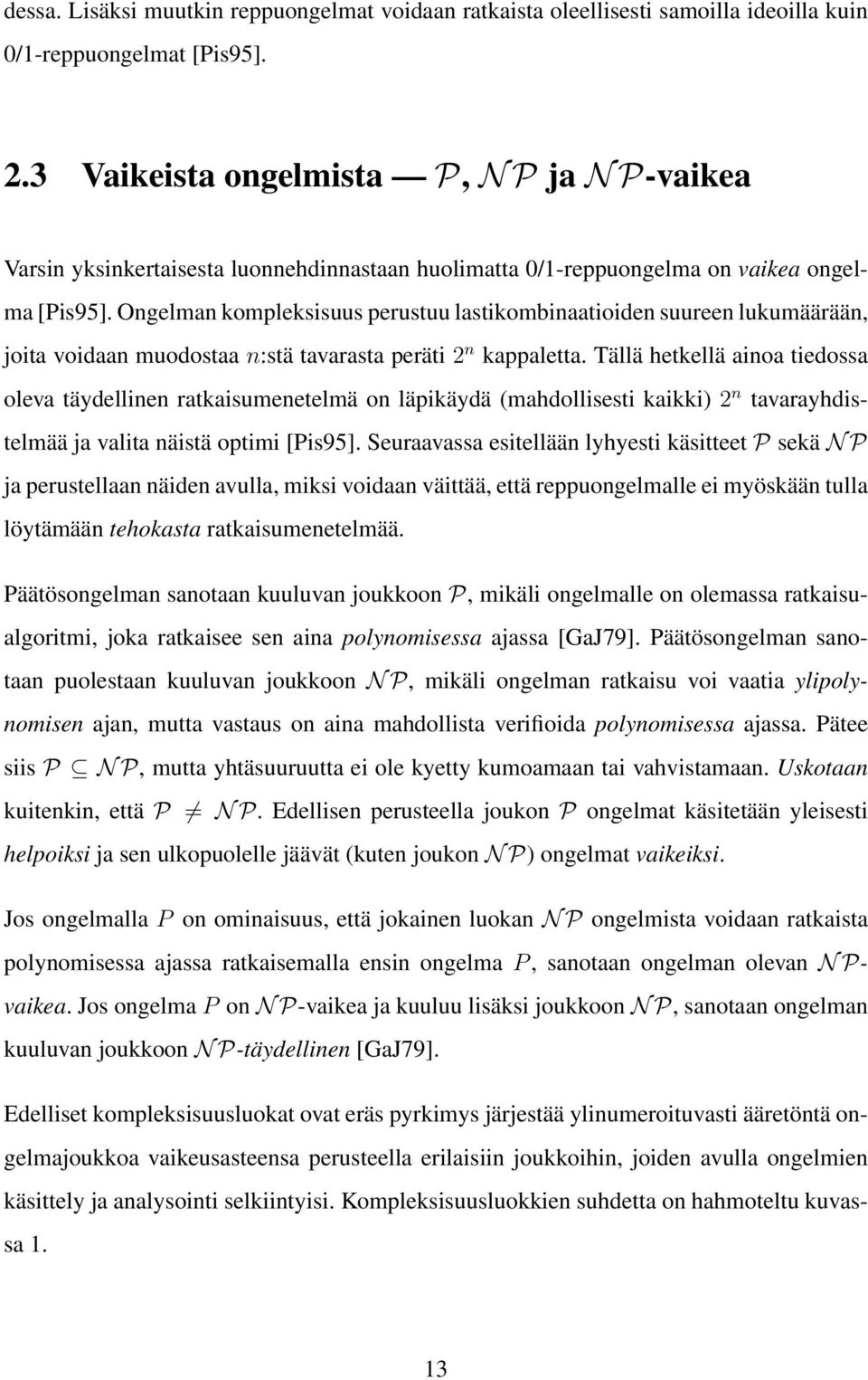 Ongelman kompleksisuus perustuu lastikombinaatioiden suureen lukumäärään, joita voidaan muodostaa n:stä tavarasta peräti 2 n kappaletta.