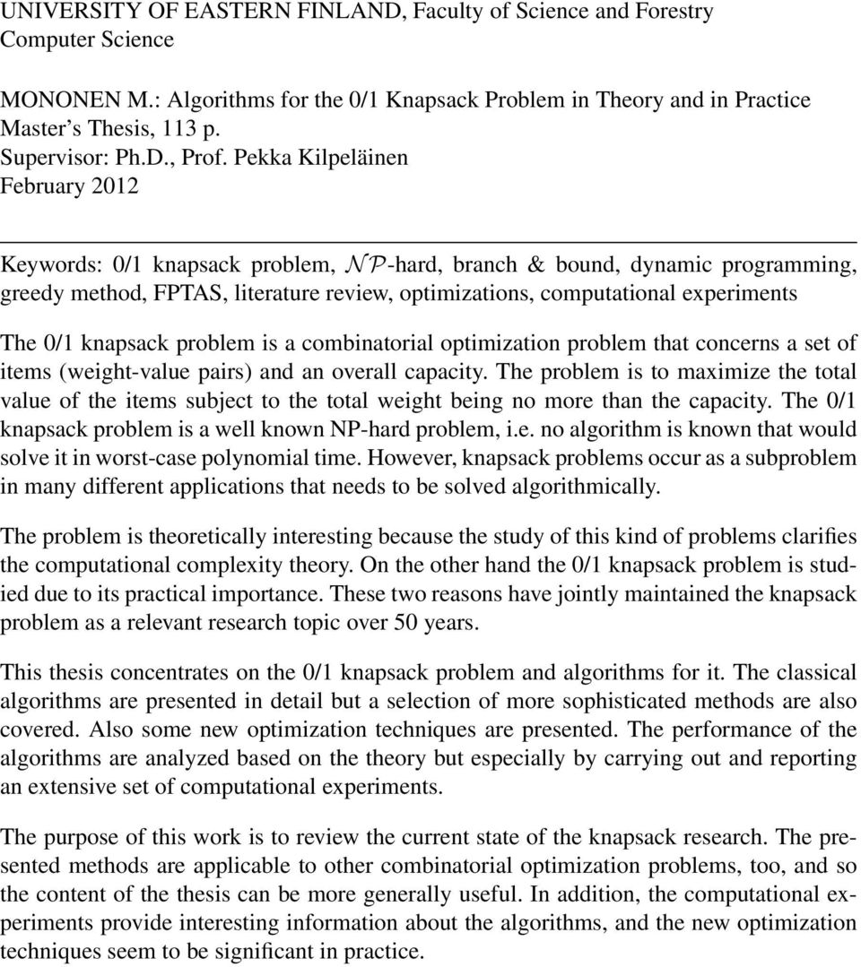 0/1 knapsack problem is a combinatorial optimization problem that concerns a set of items (weight-value pairs) and an overall capacity.