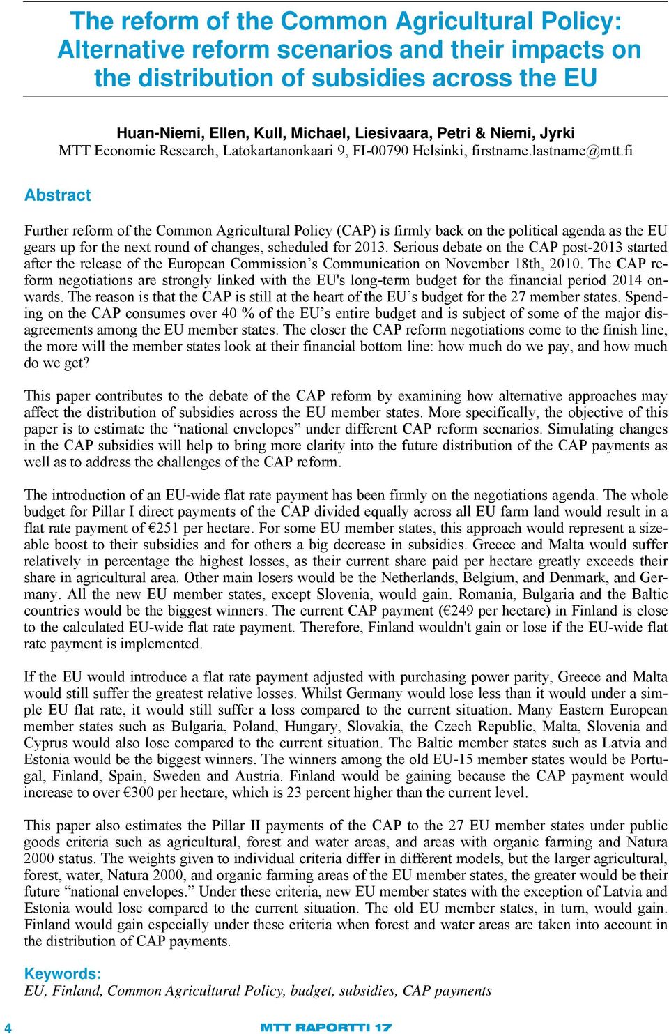 fi Abstract Further reform of the Common Agricultural Policy (CAP) is firmly back on the political agenda as the EU gears up for the next round of changes, scheduled for 2013.