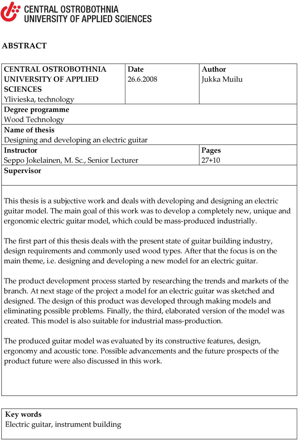 , Senior Lecturer Supervisor Author Jukka Muilu Pages 27+10 This thesis is a subjective work and deals with developing and designing an electric guitar model.