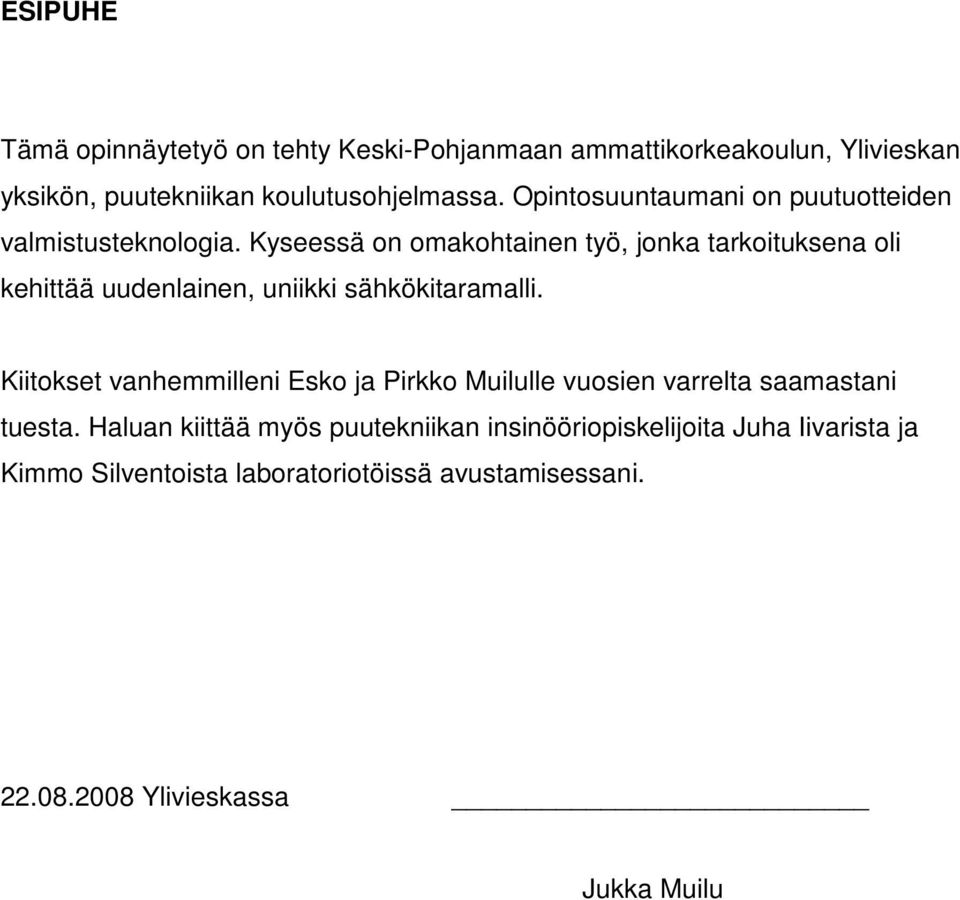 Kyseessä on omakohtainen työ, jonka tarkoituksena oli kehittää uudenlainen, uniikki sähkökitaramalli.