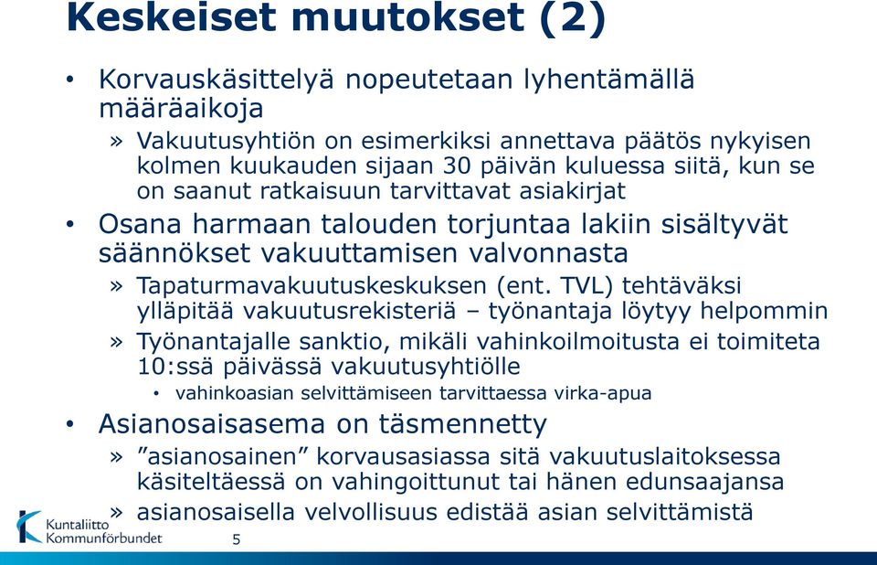 TVL) tehtäväksi ylläpitää vakuutusrekisteriä työnantaja löytyy helpommin» Työnantajalle sanktio, mikäli vahinkoilmoitusta ei toimiteta 10:ssä päivässä vakuutusyhtiölle vahinkoasian