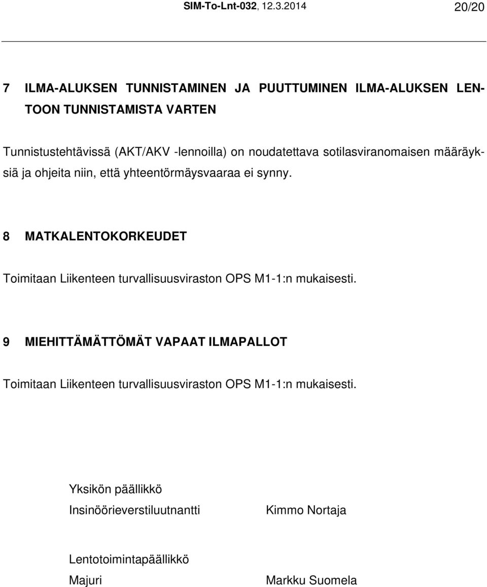 2014 20/20 7 ILMA-ALUKSEN TUNNISTAMINEN JA PUUTTUMINEN ILMA-ALUKSEN LEN- TOON TUNNISTAMISTA VARTEN Tunnistustehtävissä (AKT/AKV