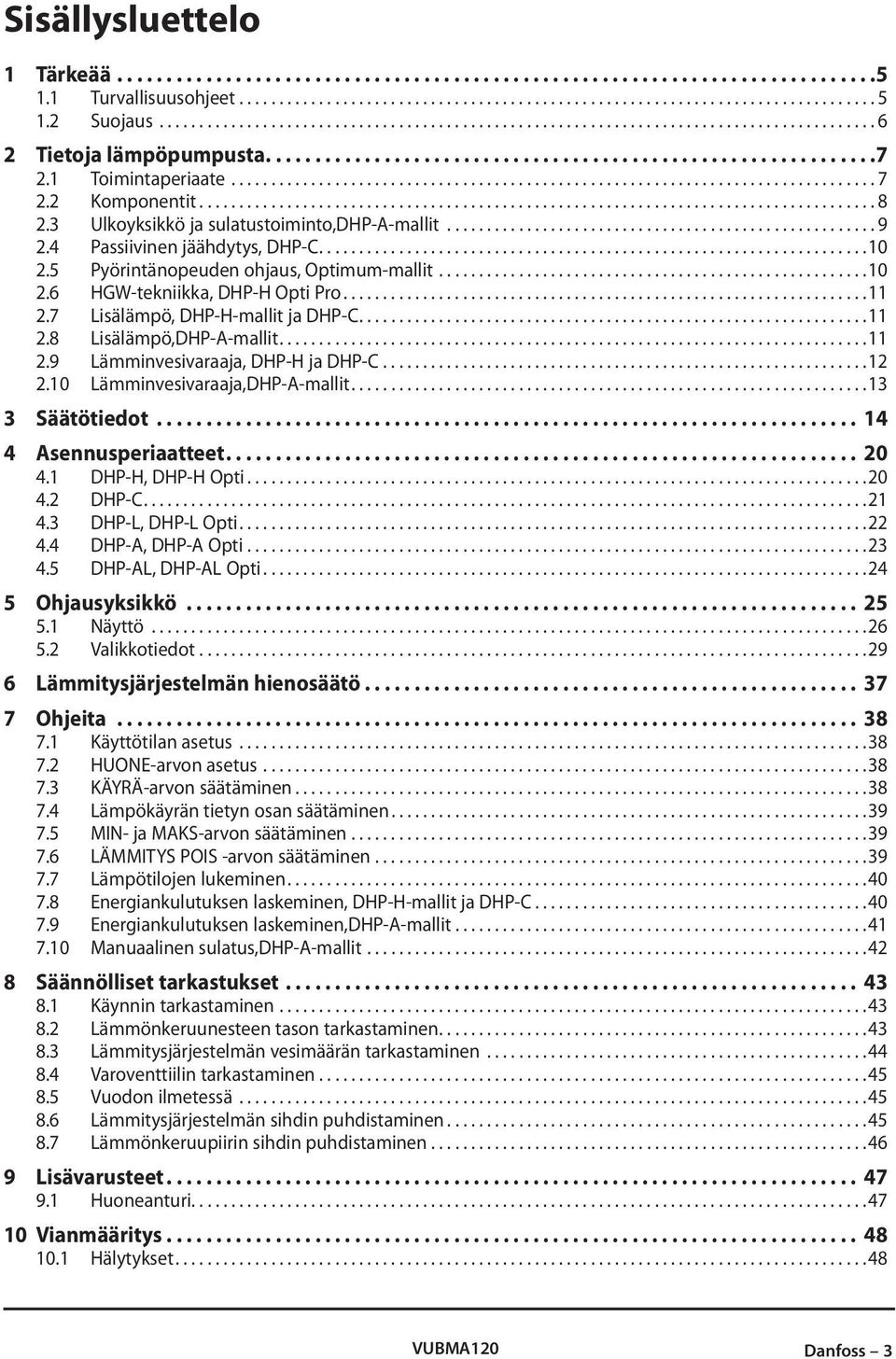 ..11 2.7 Lisälämpö, DHP-H-mallit ja DHP-C....11 2.8 Lisälämpö,DHP-A-mallit....11 2.9 Lämminvesivaraaja, DHP-H ja DHP-C...12 2.10 Lämminvesivaraaja,DHP-A-mallit....13 3 Säätötiedot.