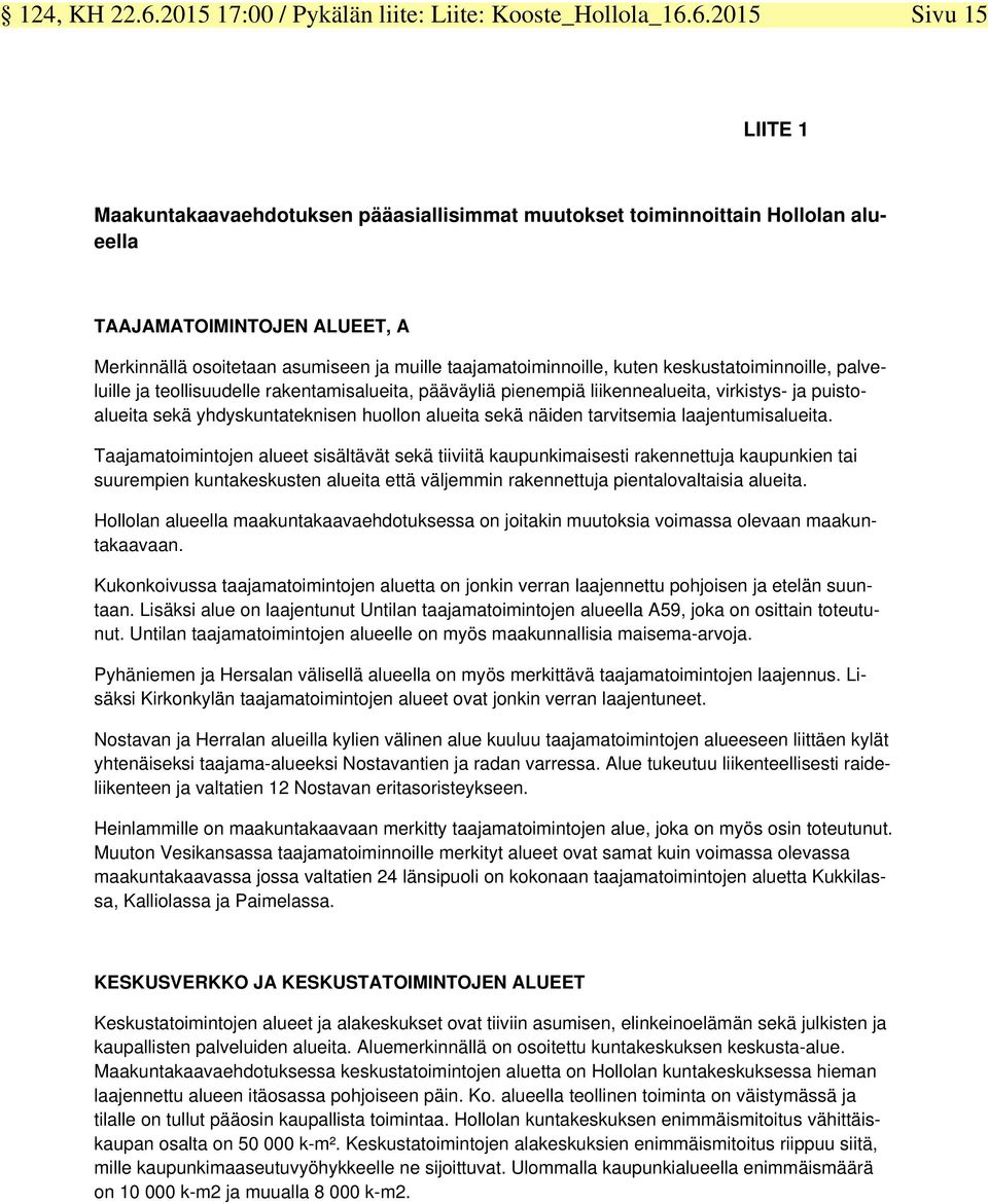 6.2015 Sivu 15 LIITE 1 Maakuntakaavaehdotuksen pääasiallisimmat muutokset toiminnoittain Hollolan alueella TAAJAMATOIMINTOJEN ALUEET, A Merkinnällä osoitetaan asumiseen ja muille taajamatoiminnoille,