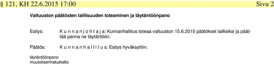 täytäntöönpano Esitys: Päätös: K u n n a n j o h t a j a: Kunnanhallitus toteaa