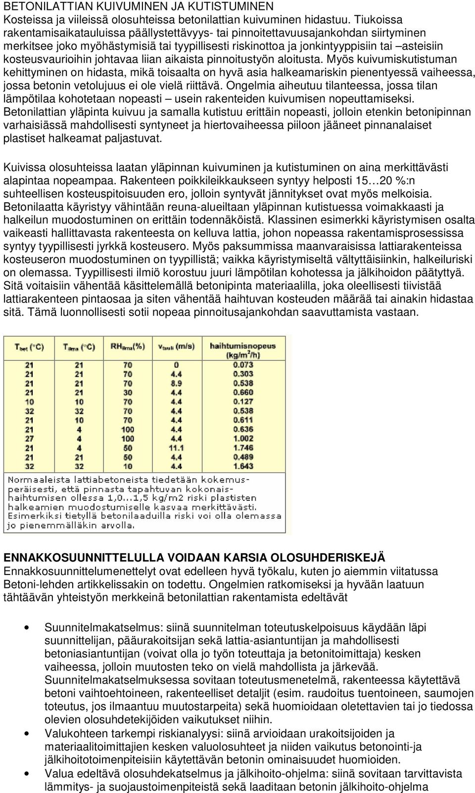 kosteusvaurioihin johtavaa liian aikaista pinnoitustyön aloitusta.