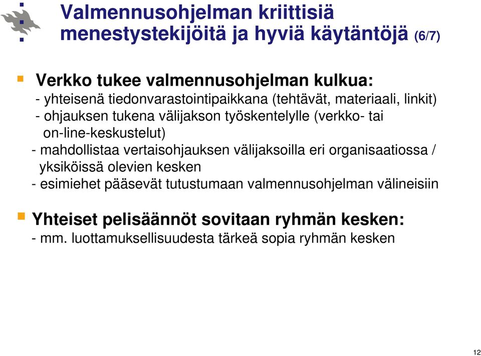 mahdollistaa vertaisohjauksen välijaksoilla eri organisaatiossa / yksiköissä olevien kesken - esimiehet pääsevät