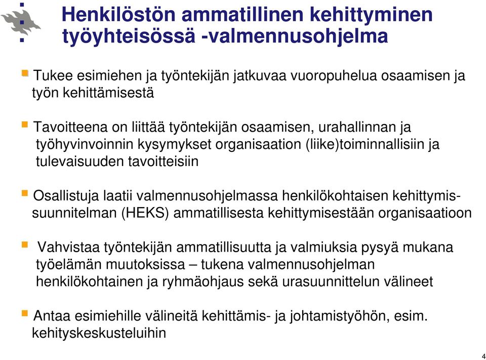 valmennusohjelmassa henkilökohtaisen kehittymissuunnitelman (HEKS) ammatillisesta kehittymisestään organisaatioon Vahvistaa työntekijän ammatillisuutta ja valmiuksia pysyä