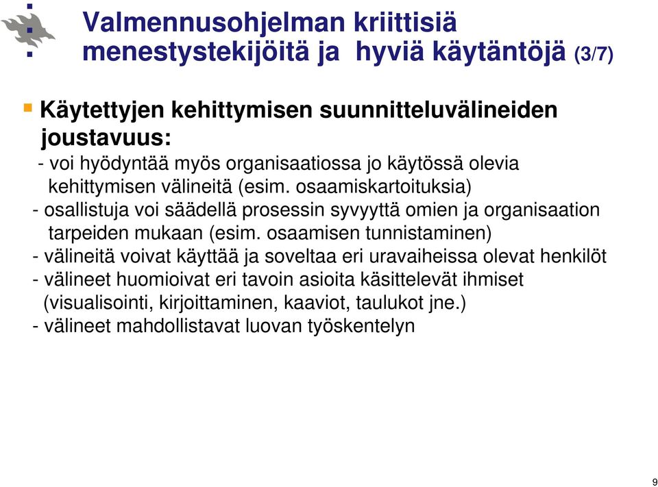 osaamiskartoituksia) - osallistuja voi säädellä prosessin syvyyttä omien ja organisaation tarpeiden mukaan (esim.