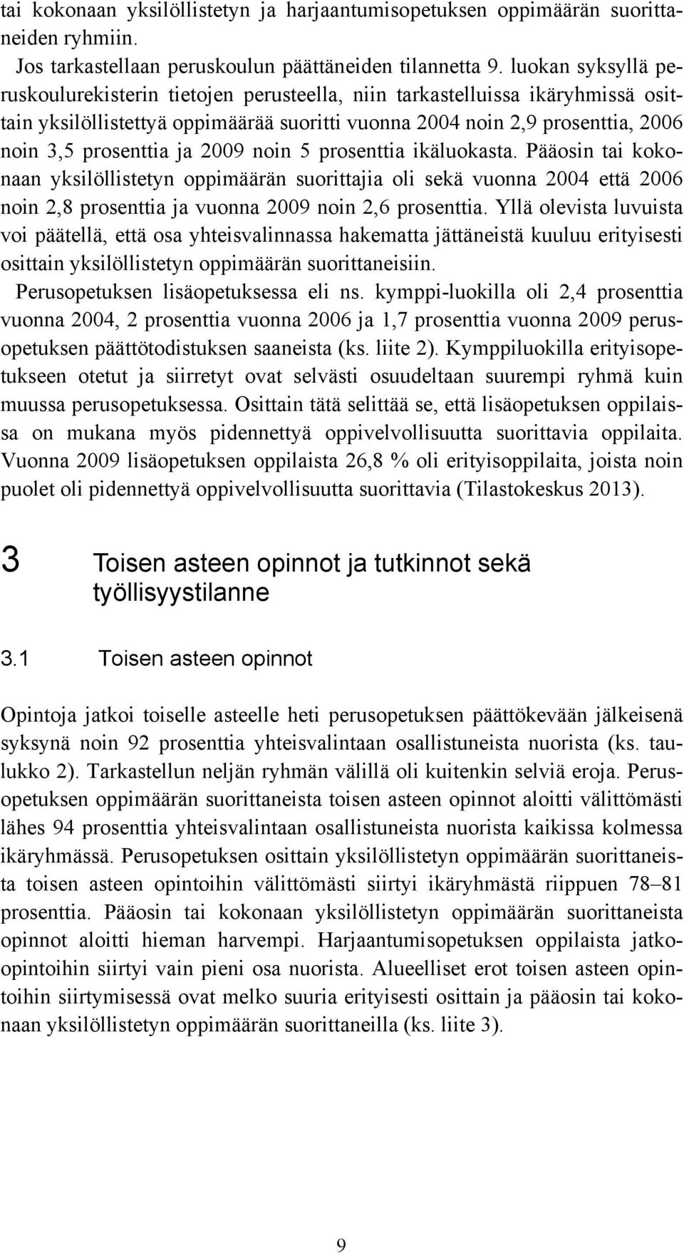 ikäluokasta. Pääosin tai kokonaan yksilöllistetyn n suorittajia oli sekä vuonna 2004 että 2006 noin 2,8 prosenttia ja vuonna 2009 noin 2,6 prosenttia.