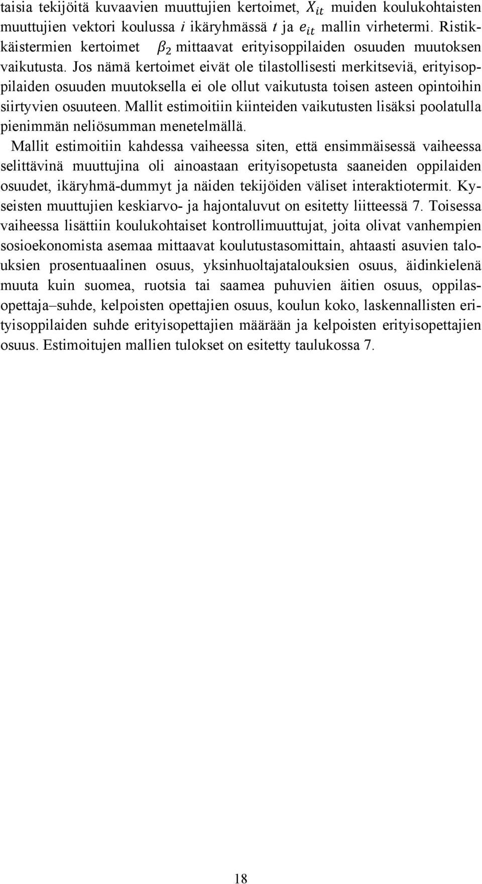 Jos nämä kertoimet eivät ole tilastollisesti merkitseviä, erityisoppilaiden osuuden muutoksella ei ole ollut vaikutusta toisen asteen opintoihin siirtyvien osuuteen.