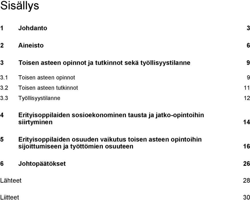 3 Työllisyystilanne 12 4 Erityisoppilaiden sosioekonominen tausta ja jatko-opintoihin siirtyminen 14