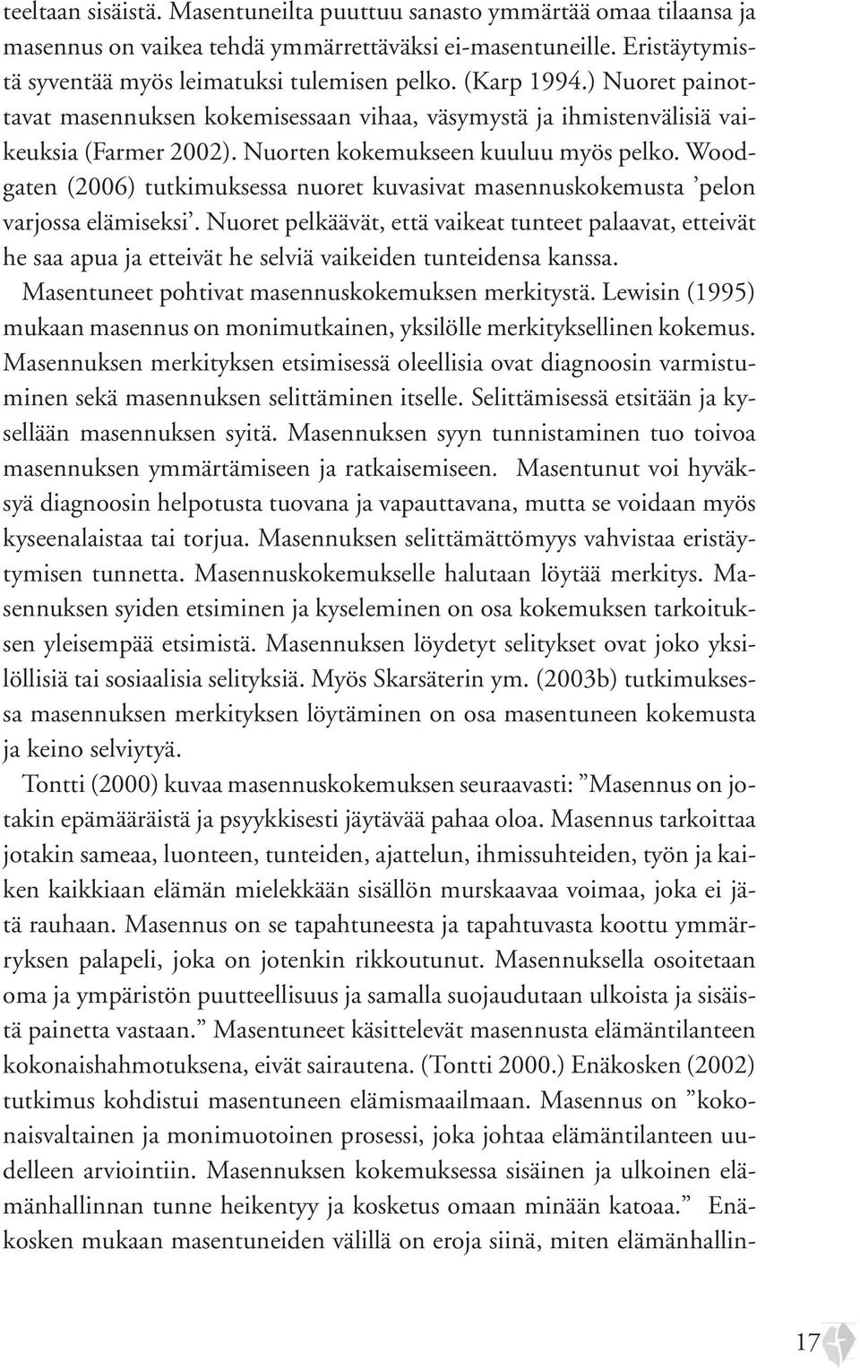 Woodgaten (2006) tutkimuksessa nuoret kuvasivat masennuskokemusta pelon varjossa elämiseksi.