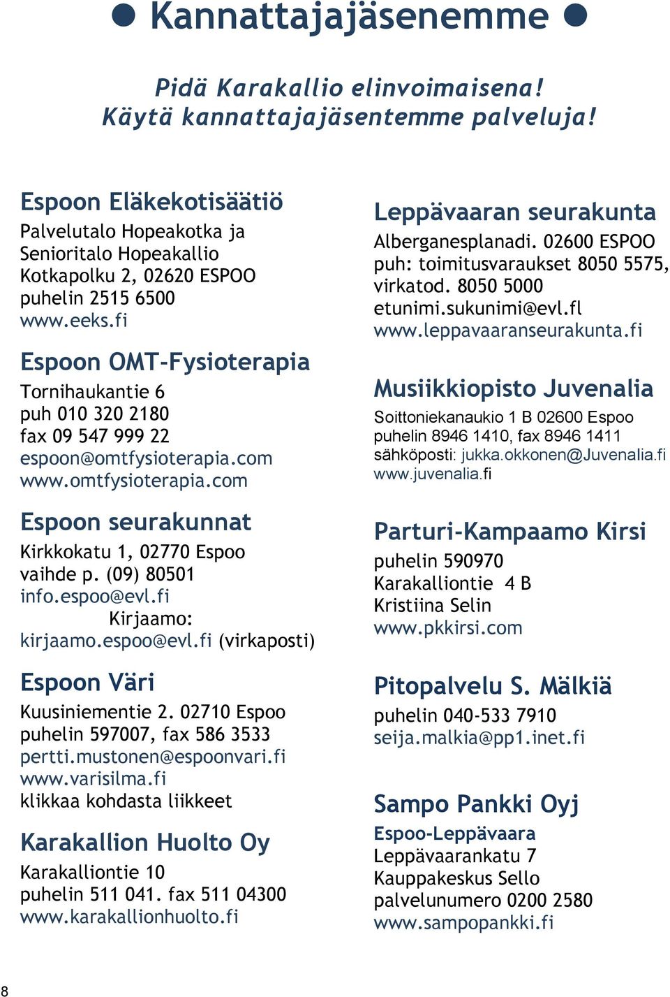 fi Espoon OMT-Fysioterapia Tornihaukantie 6 puh 010 320 2180 fax 09 547 999 22 espoon@omtfysioterapia.com www.omtfysioterapia.com Espoon seurakunnat Kirkkokatu 1, 02770 Espoo vaihde p.