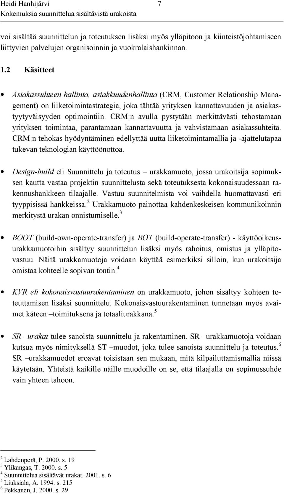 CRM:n avulla pystytään merkittävästi tehostamaan yrityksen toimintaa, parantamaan kannattavuutta ja vahvistamaan asiakassuhteita.