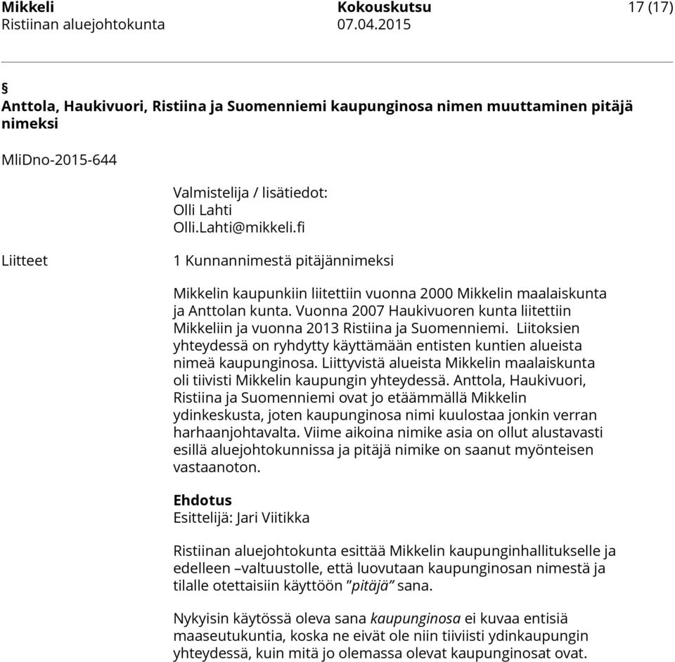 Vuonna 2007 Haukivuoren kunta liitettiin Mikkeliin ja vuonna 2013 Ristiina ja Suomenniemi. Liitoksien yhteydessä on ryhdytty käyttämään entisten kuntien alueista nimeä kaupunginosa.