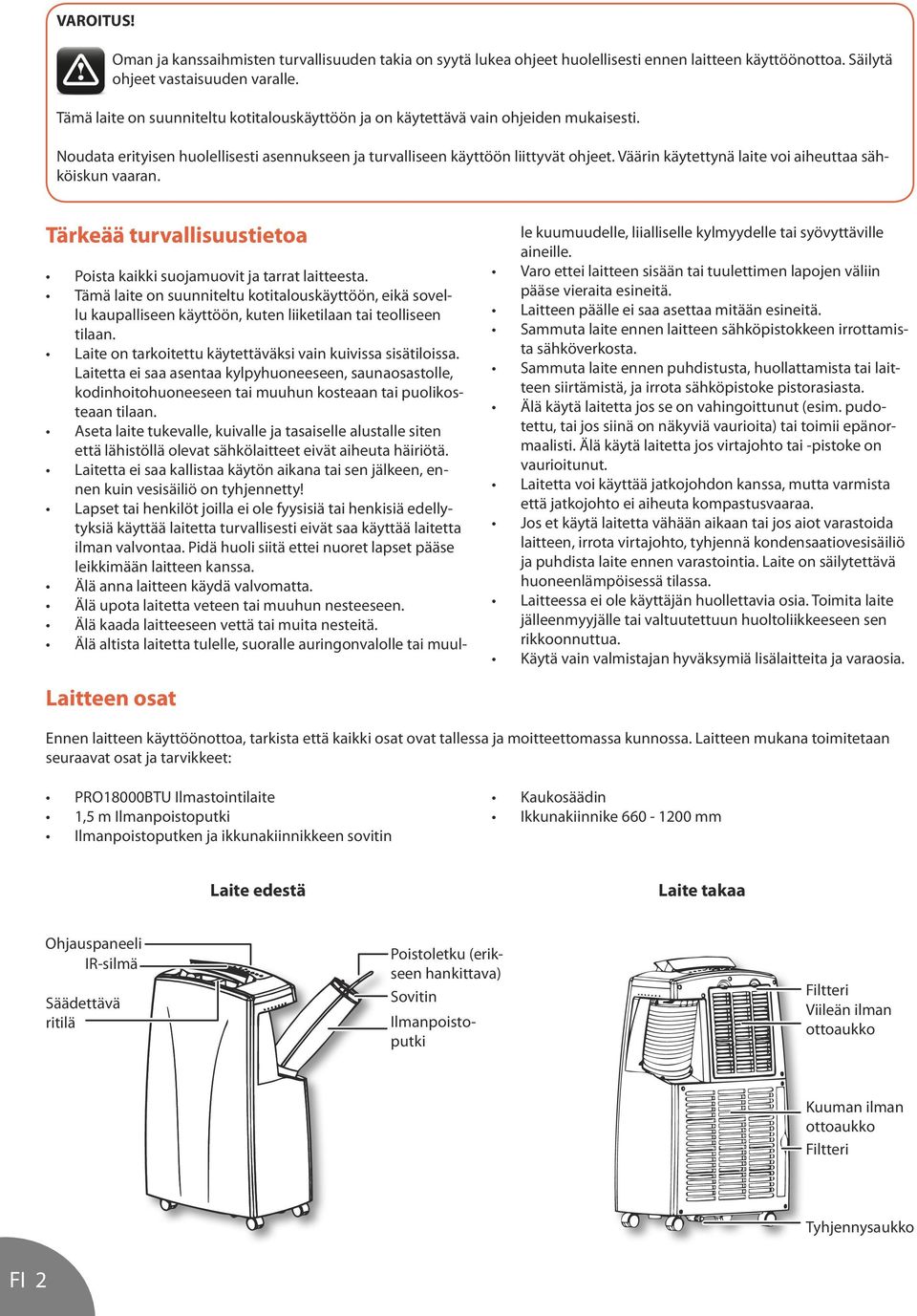 Väärin käytettynä laite voi aiheuttaa sähköiskun vaaran. Tärkeää turvallisuustietoa Poista kaikki suojamuovit ja tarrat laitteesta.