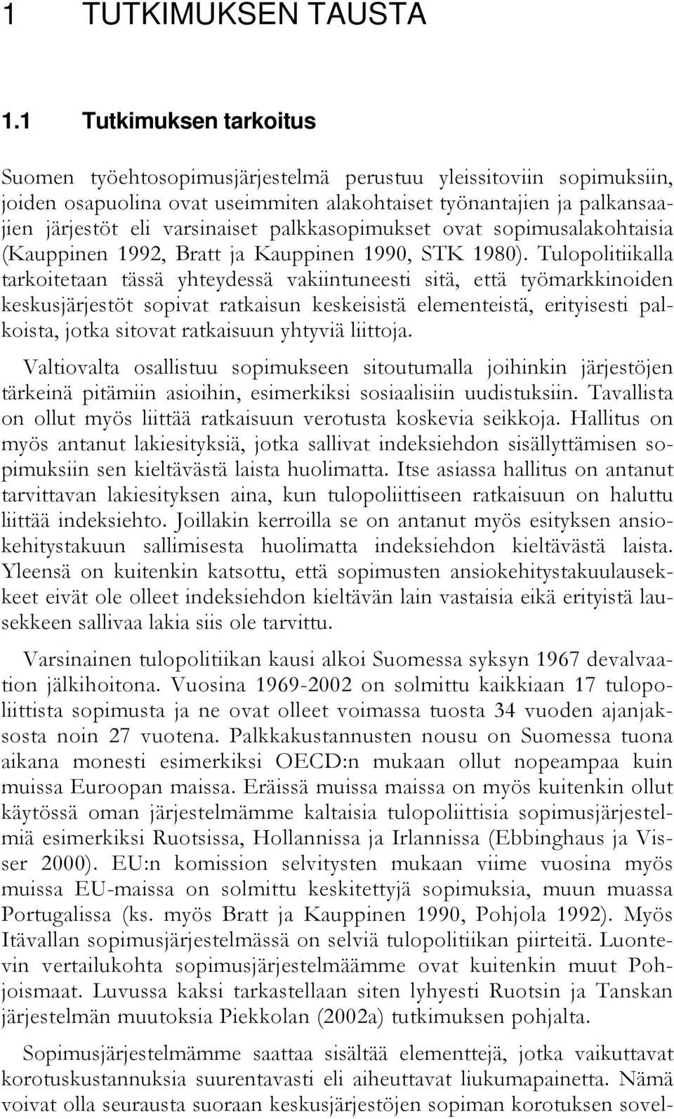 palkkasopimukset ovat sopimusalakohtaisia (Kauppinen 1992, Bratt ja Kauppinen 1990, STK 1980).