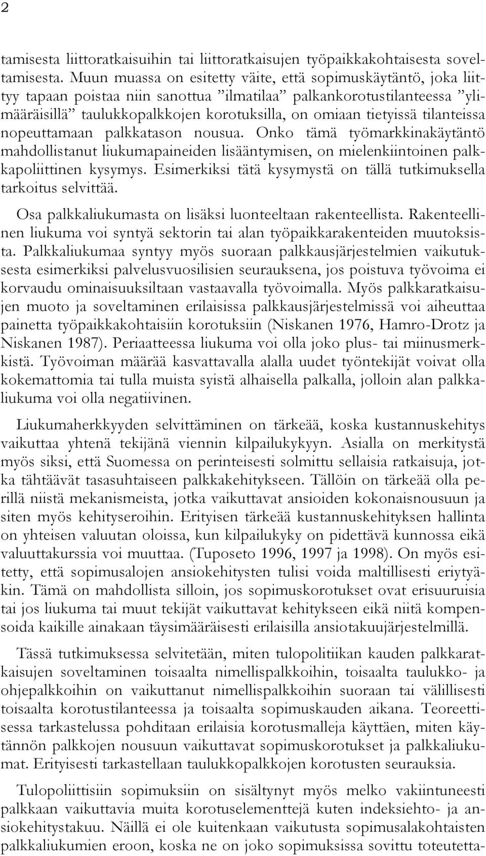 tilanteissa nopeuttamaan palkkatason nousua. Onko tämä työmarkkinakäytäntö mahdollistanut liukumapaineiden lisääntymisen, on mielenkiintoinen palkkapoliittinen kysymys.