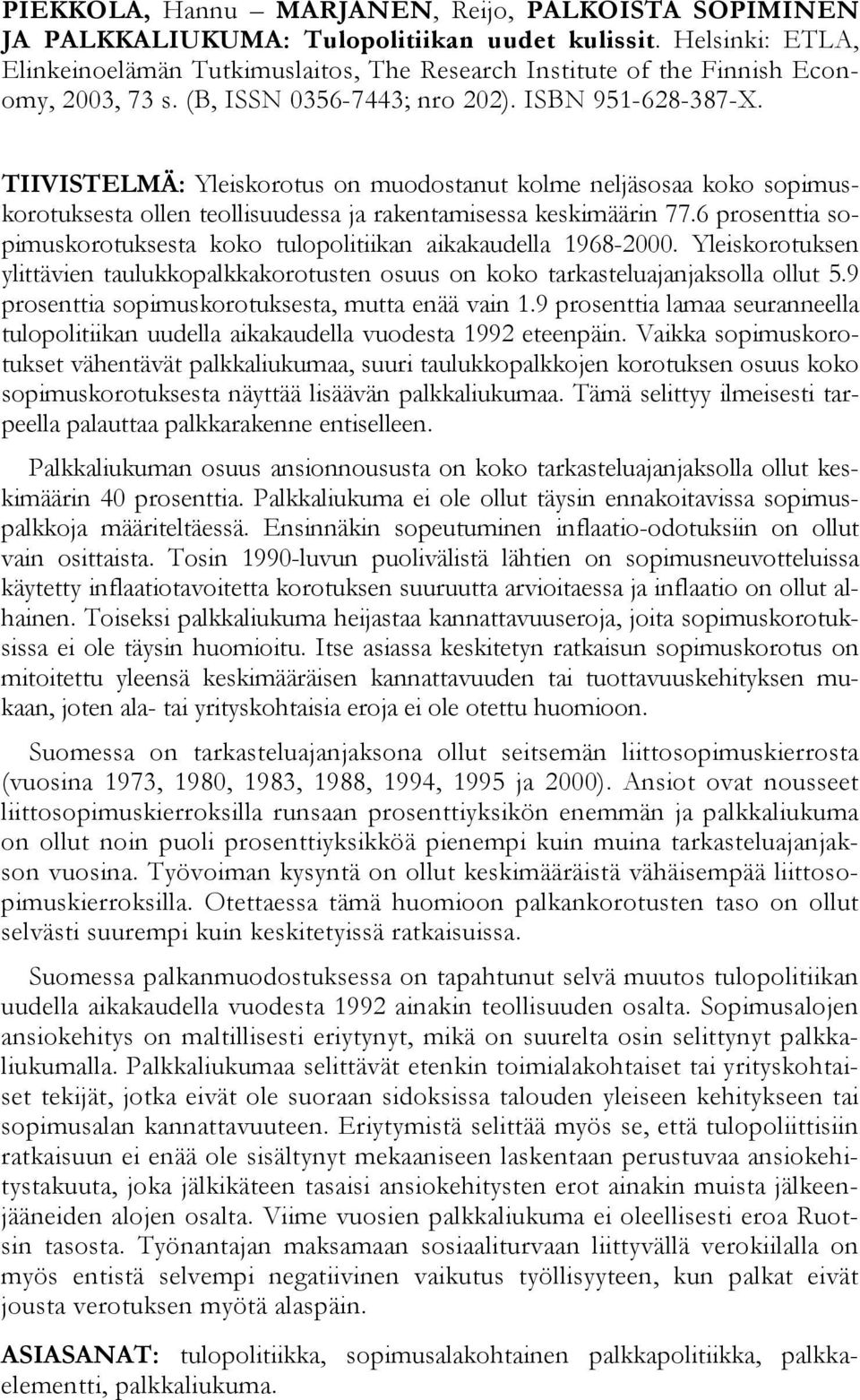 TIIVISTELMÄ: Yleiskorotus on muodostanut kolme neljäsosaa koko sopimuskorotuksesta ollen teollisuudessa ja rakentamisessa keskimäärin 77.